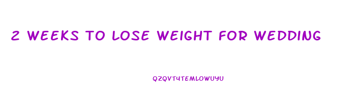 2 weeks to lose weight for wedding