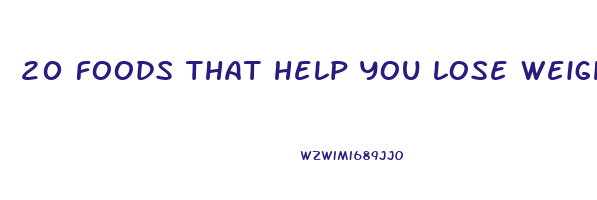 20 foods that help you lose weight