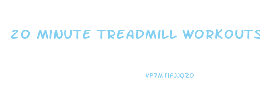20 minute treadmill workouts to lose weight