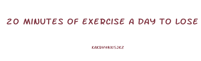 20 minutes of exercise a day to lose weight