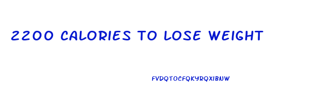 2200 calories to lose weight
