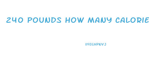 240 pounds how many calories to lose weight