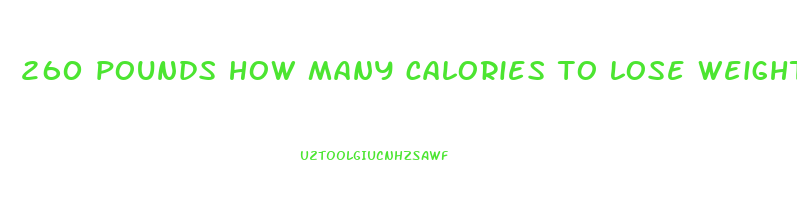 260 pounds how many calories to lose weight