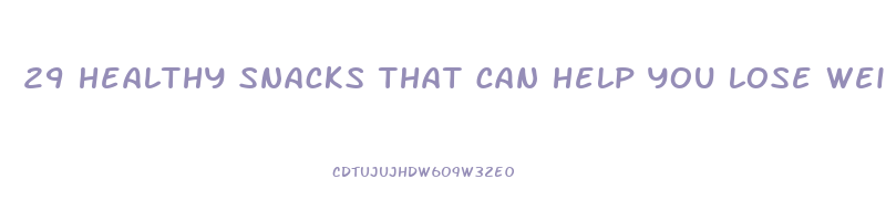 29 healthy snacks that can help you lose weight