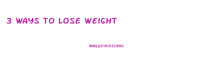 3 ways to lose weight
