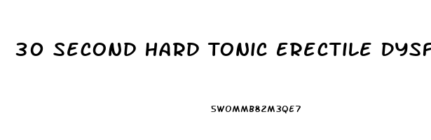 30 Second Hard Tonic Erectile Dysfunction