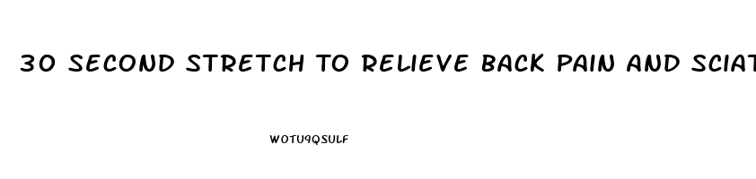 30 Second Stretch To Relieve Back Pain And Sciatica