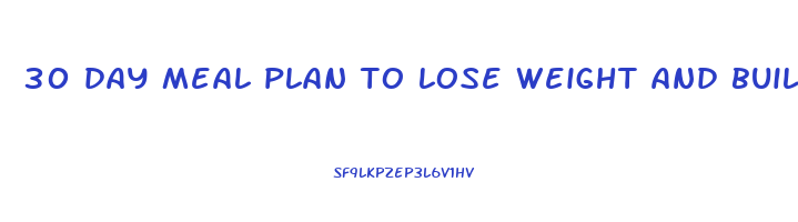 30 day meal plan to lose weight and build muscle