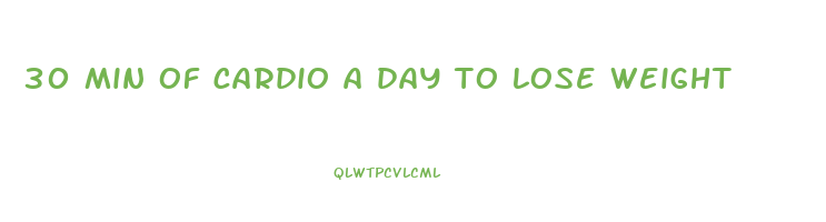 30 min of cardio a day to lose weight
