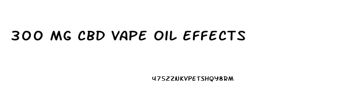 300 Mg Cbd Vape Oil Effects