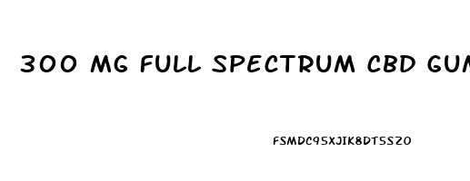 300 Mg Full Spectrum Cbd Gummies