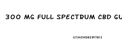 300 Mg Full Spectrum Cbd Gummies