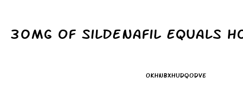 30Mg Of Sildenafil Equals How Much Viagra