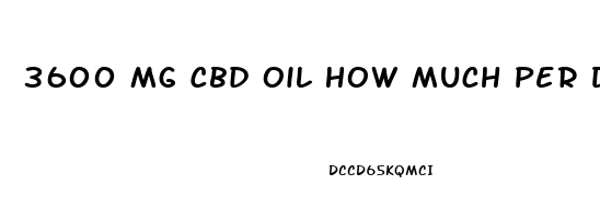 3600 Mg Cbd Oil How Much Per Drop