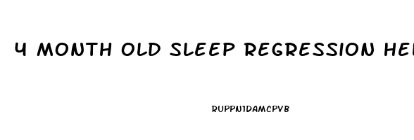 4 Month Old Sleep Regression Help