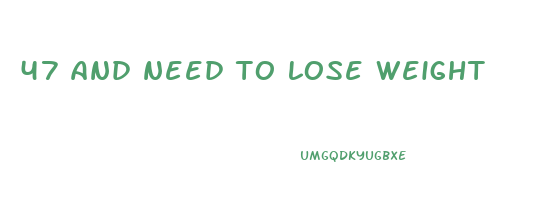 47 and need to lose weight