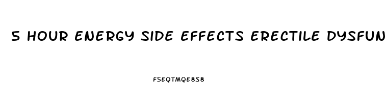 5 Hour Energy Side Effects Erectile Dysfunction