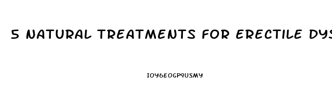 5 Natural Treatments For Erectile Dysfunction