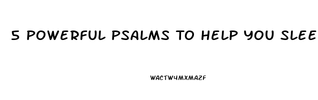 5 Powerful Psalms To Help You Sleep