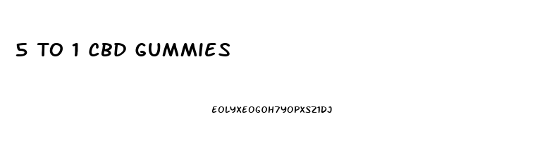 5 To 1 Cbd Gummies
