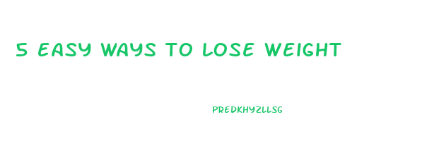 5 easy ways to lose weight