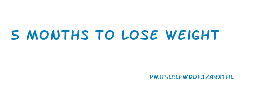 5 months to lose weight