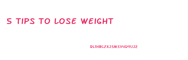 5 tips to lose weight