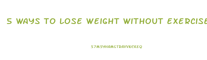 5 ways to lose weight without exercise