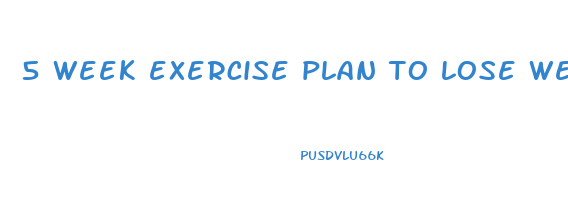 5 week exercise plan to lose weight