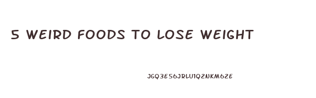 5 weird foods to lose weight