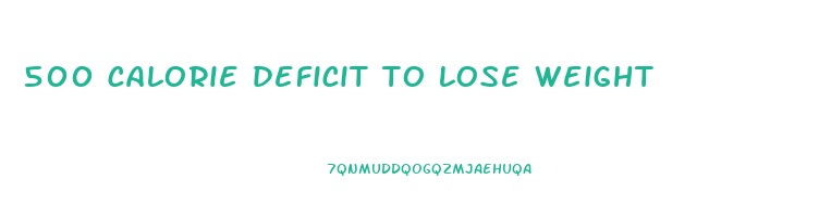 500 calorie deficit to lose weight