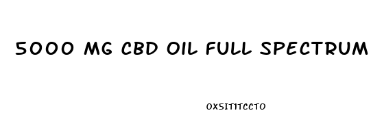 5000 Mg Cbd Oil Full Spectrum