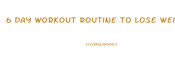 6 day workout routine to lose weight