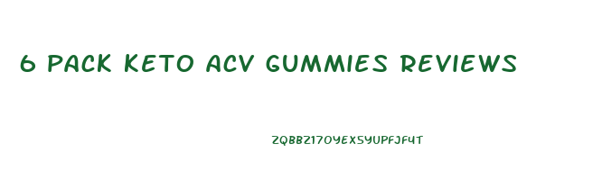 6 pack keto acv gummies reviews