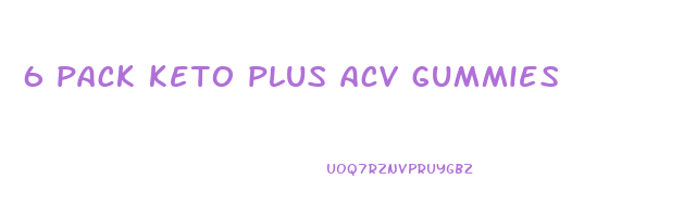 6 pack keto plus acv gummies