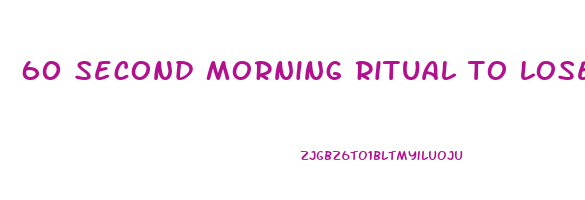 60 second morning ritual to lose weight
