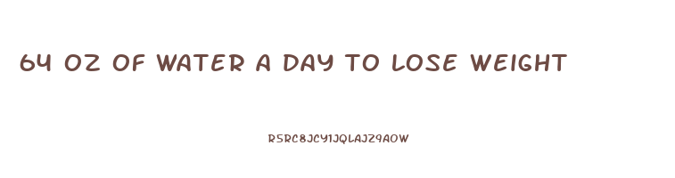 64 oz of water a day to lose weight