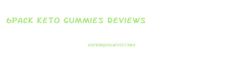 6pack keto gummies reviews