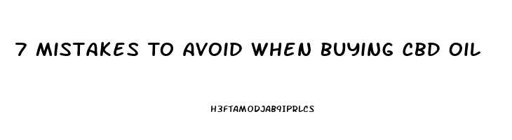 7 Mistakes To Avoid When Buying Cbd Oil