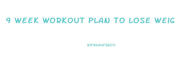 9 week workout plan to lose weight