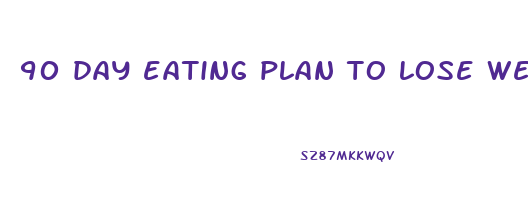 90 day eating plan to lose weight