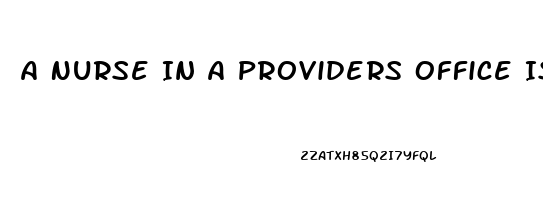 A Nurse In A Providers Office Is Caring For A Client Who Requests Sildenafil