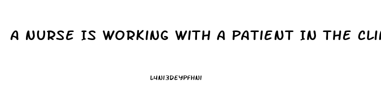 A Nurse Is Working With A Patient In The Clinic Who Has Erectile Dysfunction