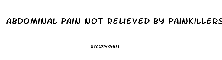 Abdominal Pain Not Relieved By Painkillers