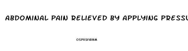 Abdominal Pain Relieved By Applying Pressure