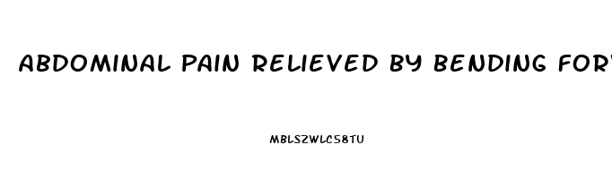 Abdominal Pain Relieved By Bending Forward