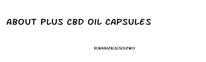 About Plus Cbd Oil Capsules