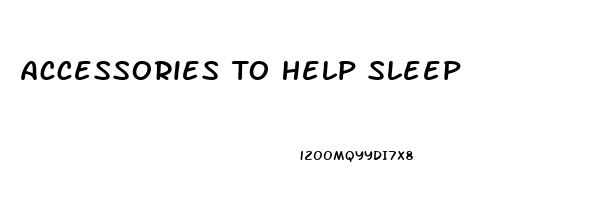 Accessories To Help Sleep