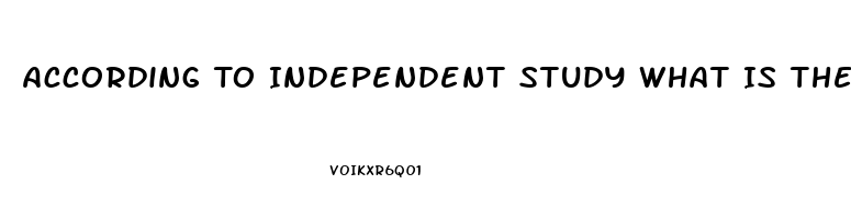 According To Independent Study What Is The Best Male Enhancement Pill