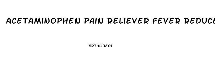 Acetaminophen Pain Reliever Fever Reducer